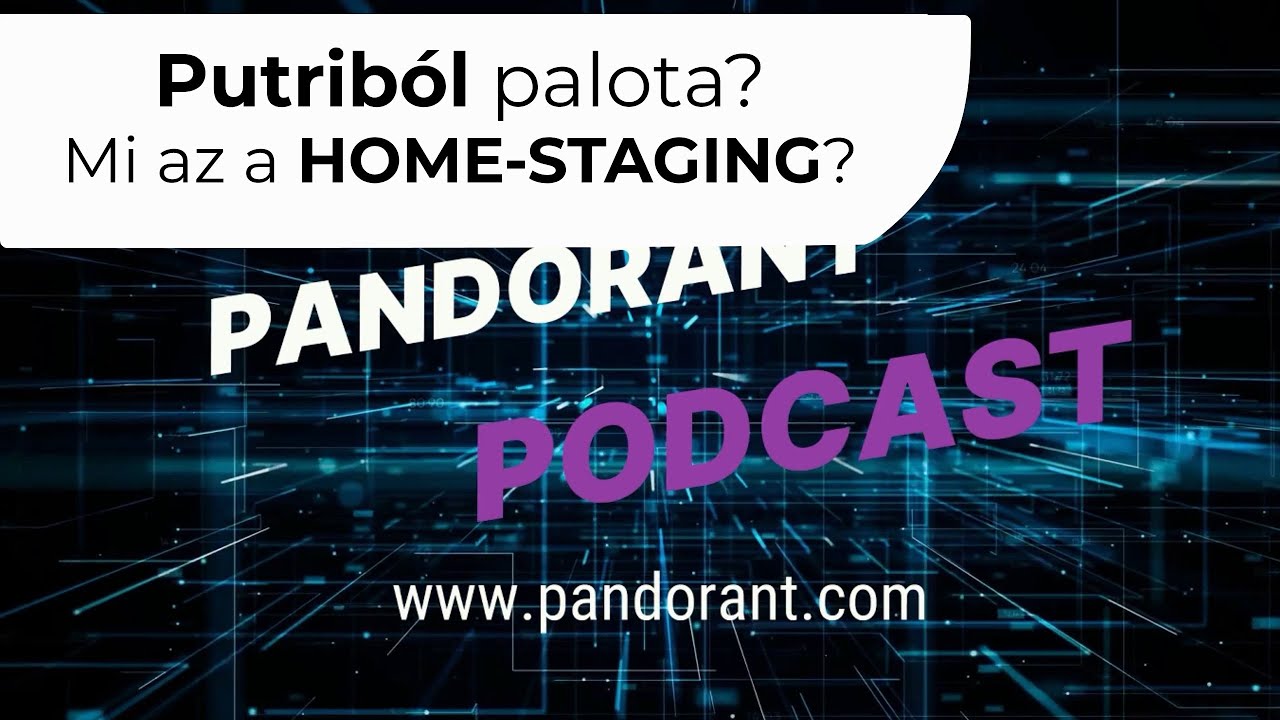 Putrib&oacute;l palota? Mi az a HomeStaging? - Pandorant Podcast