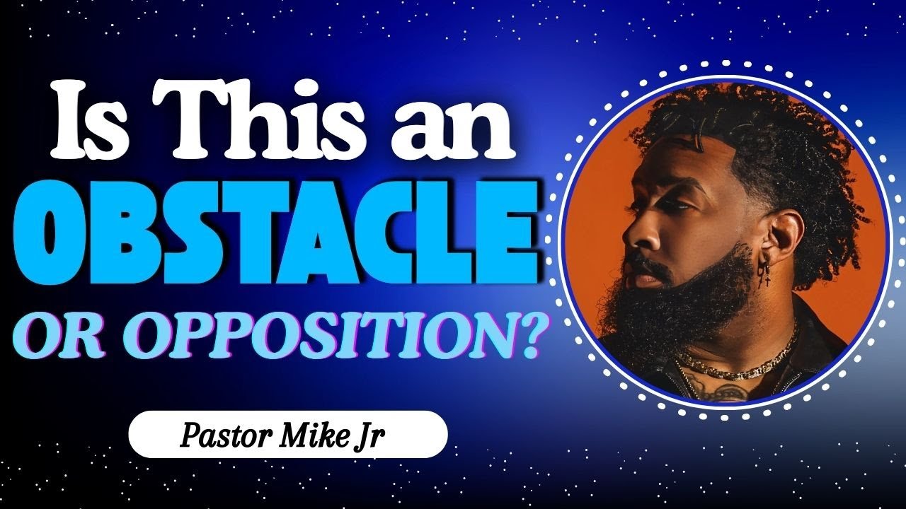 Are You Fighting Obstacles or Opposition? | Pastor Mike Jr