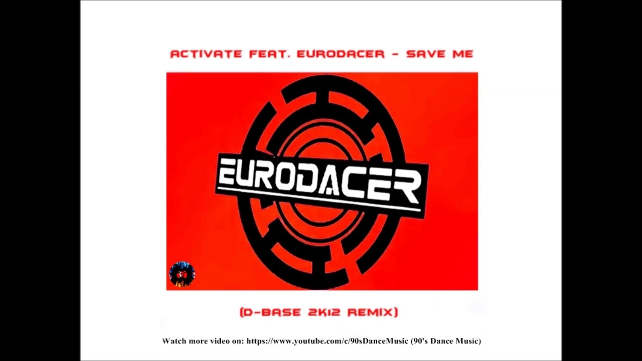 Activate feat. Eurodacer - Save Me (D-Base 2k12 Remix) (90's Dance Music) ✅