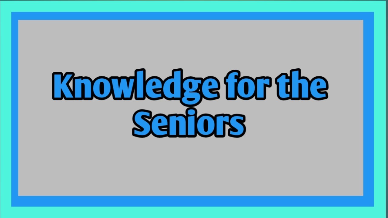 Knowledge for the seniors. 
