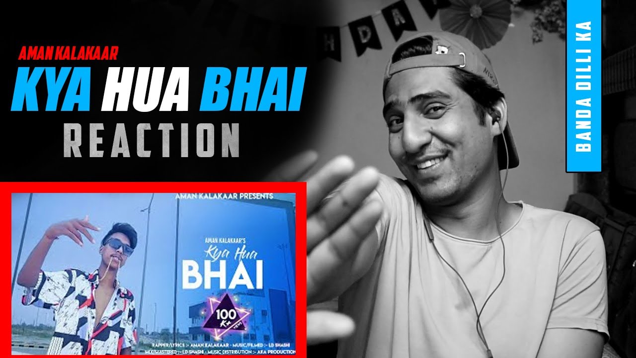 KYA HUA BHAI OFFICIAL MUSIC VIDEO | AMAN KALAKAAR | NEW RAP SONG 2021 | REACTION | BANDA DILLI KA
