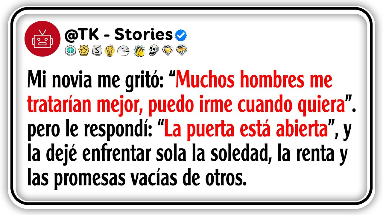 Mi novia me gritó: “Muchos hombres me tratarían mejor, puedo irme cuando quiera”. Pero le...