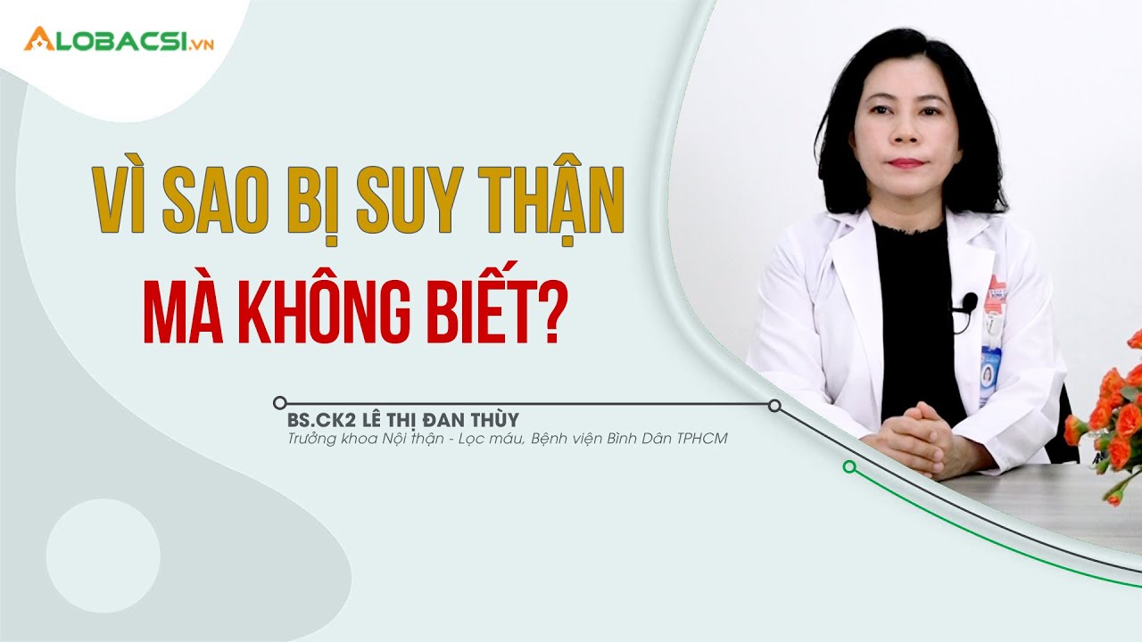V&igrave; sao bị suy thận m&agrave; kh&ocirc;ng biết?