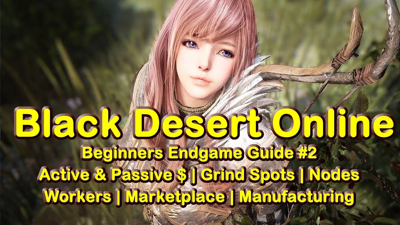 Black Desert Online (BDO) Beginners Endgame Game #2 - Incomes, Manufacturing, Nodes, Grind Spots