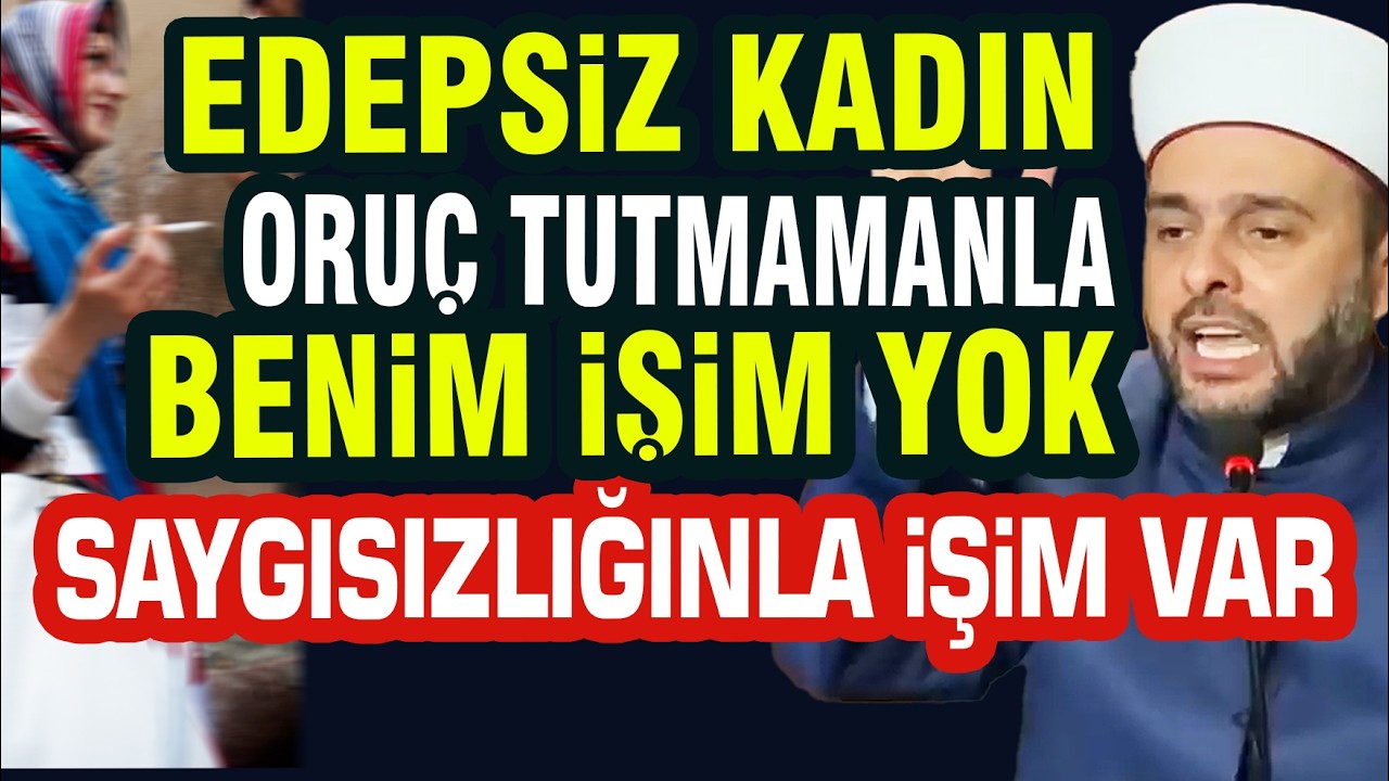 Edepsiz Kadın Oruç Tutma Benim İşin Yok Saygısız | Halil Konakçı