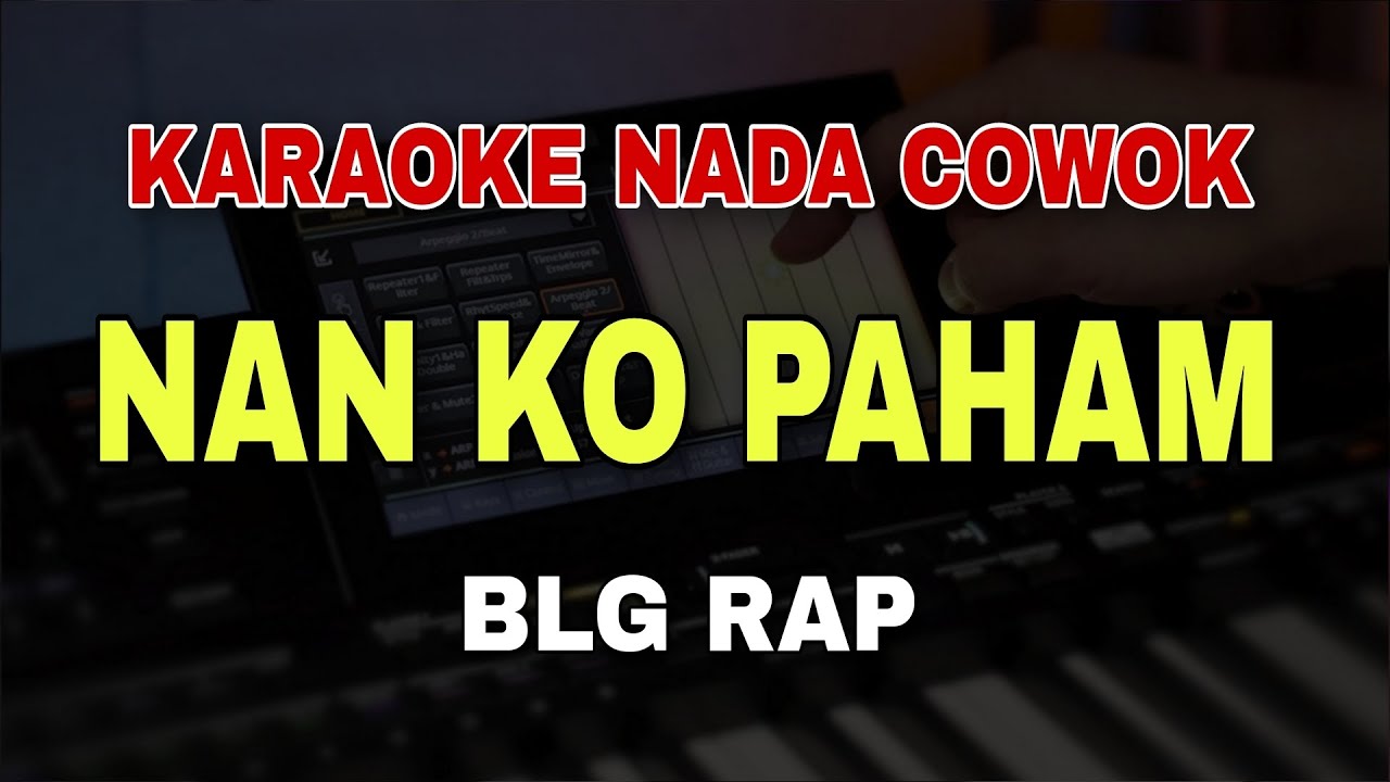 NAN KO PAHAM - KARAOKE NADA PRIA COWOK || VERSI KOPLO PARGOY || BLG RAP