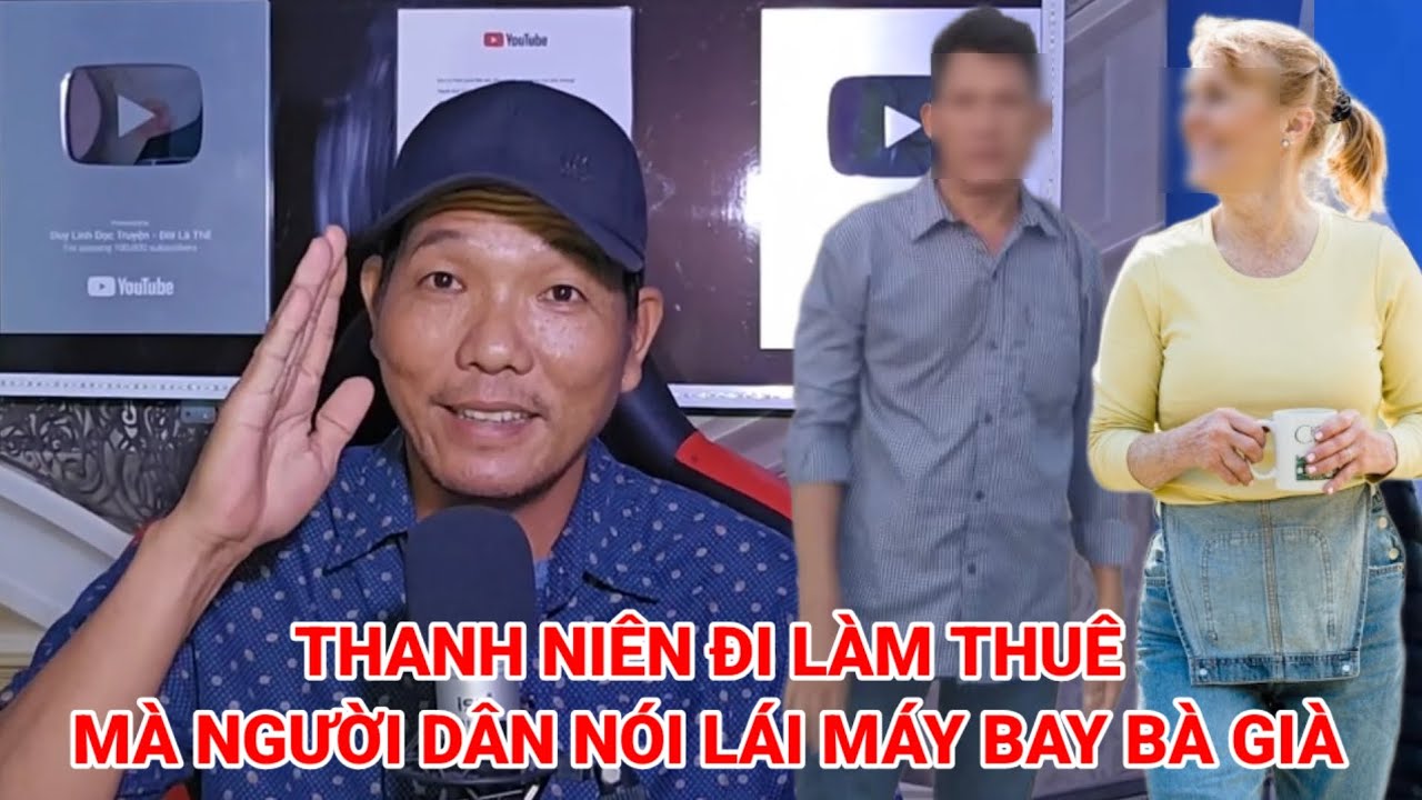 Thanh niên đi làm thuê mà người dân nói lái máy bay bà già câu chuyện nghe mà thắm từng câu