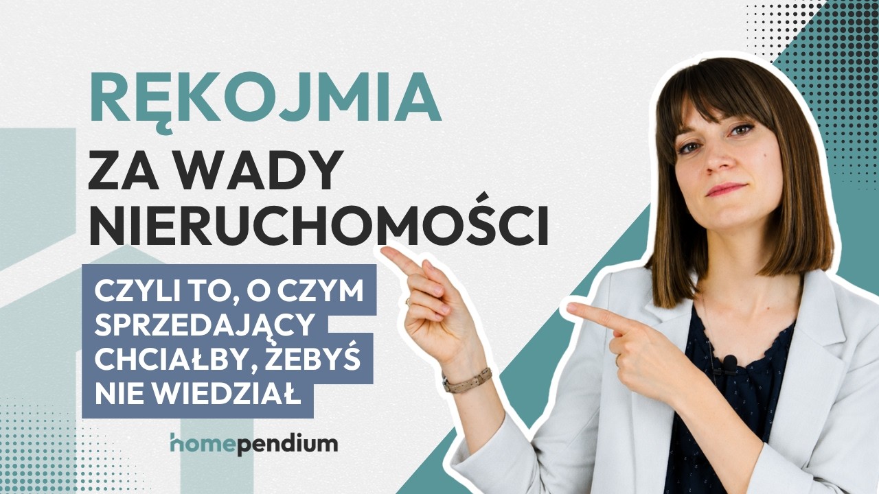 Rękojmia za wady nieruchomości - To o czym sprzedający nieruchomość wolałby, żebyś nie wiedział