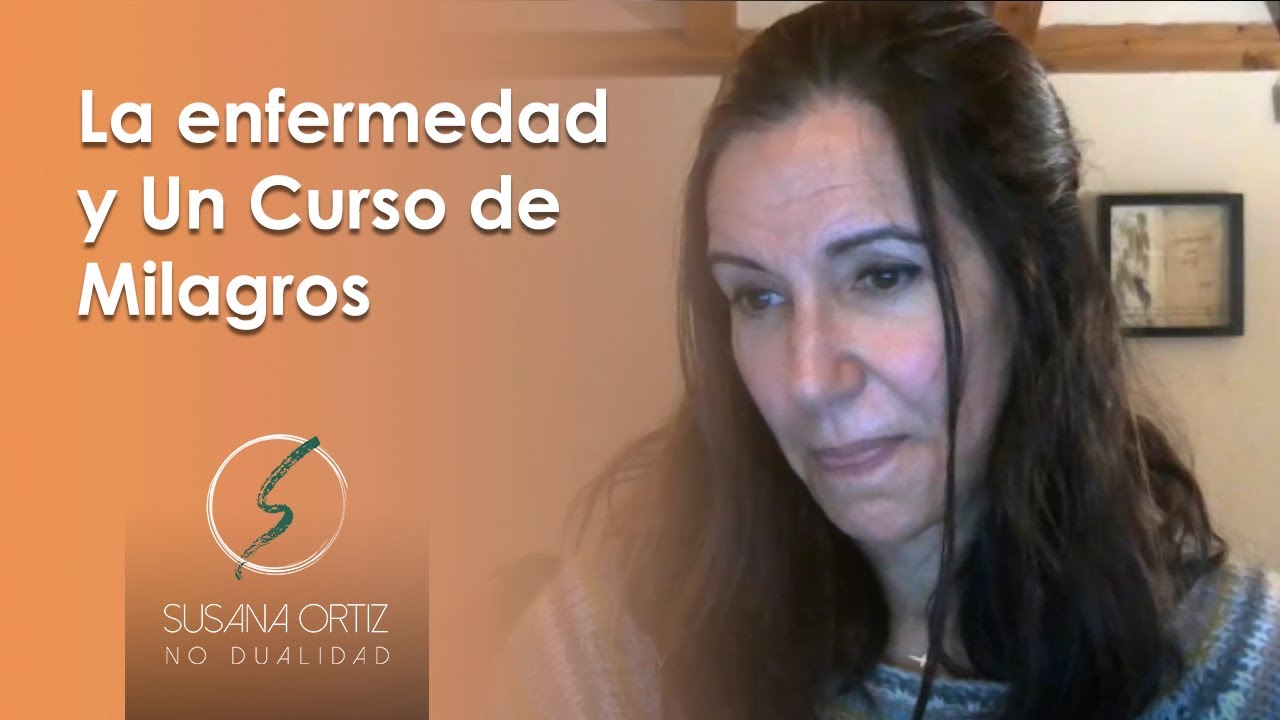 La enfermedad y Un Curso de Milagros - Susana Ortiz
