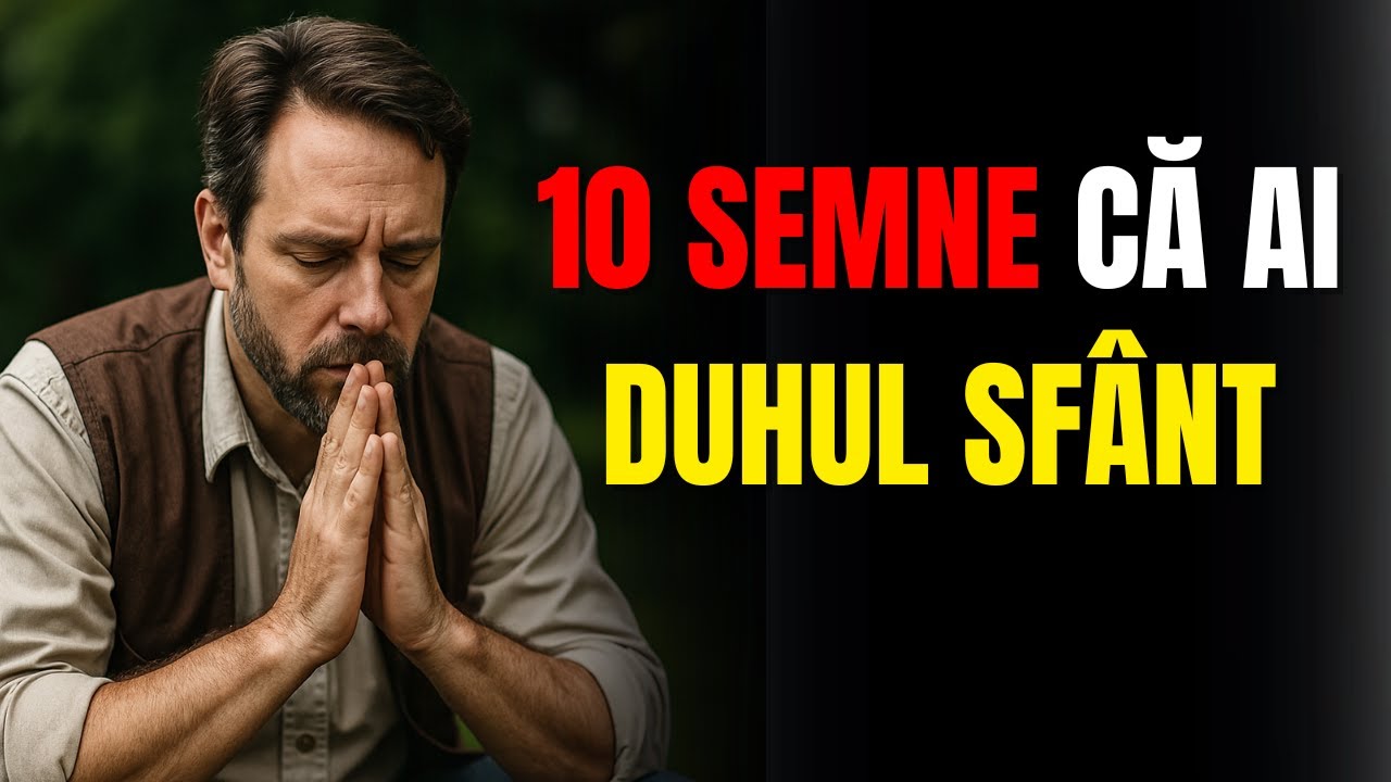 10 SEMNE CLARE CĂ AI DUHUL SFÂNT