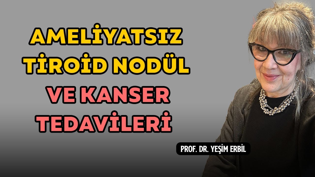 Ameliyatsız Tiroid Nodül ve Kanser Tedavileri | Prof. Dr. Yeşim Erbil