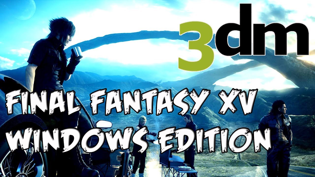 FINAL FANTASY XV WINDOWS EDITION CRACKED 3DM 100% Working