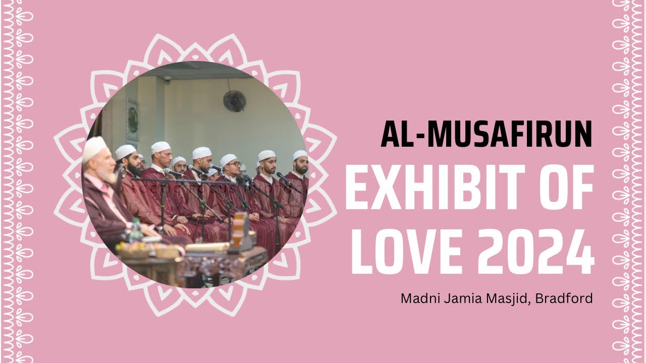 Al-Musafirun | Exhibit of Love 2024 | Madni Jamia Masjid Bradford