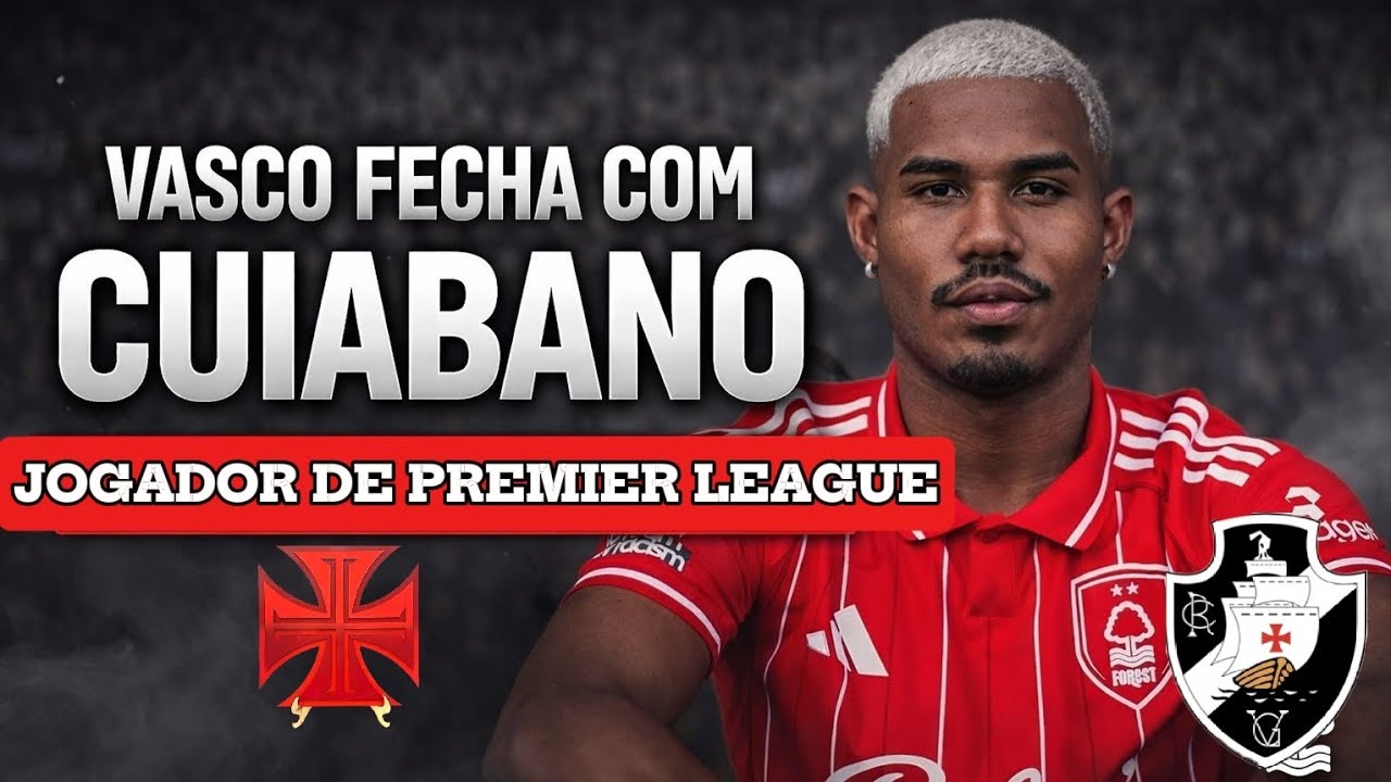 🚨VASCO FECHA COM CUIABANO DA PREMIER LEAGUE EX-BOTAFOGO!