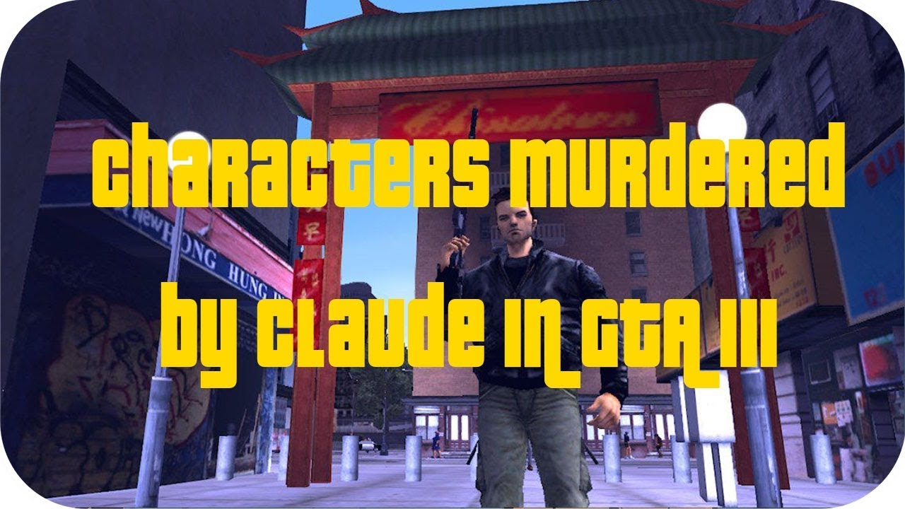 Смерти персонажей в GTA III HD [ Персонажи, убитые Клодом]