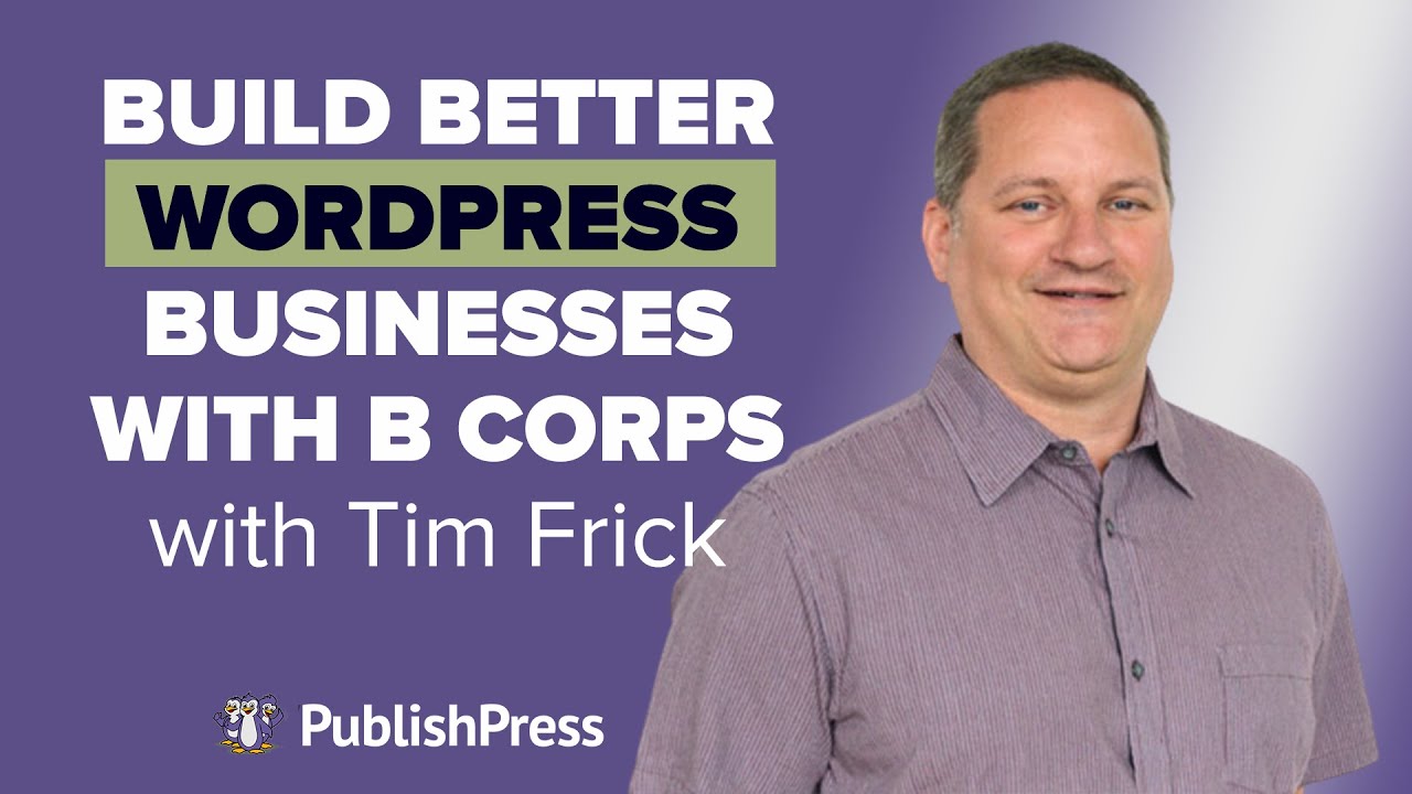 Build Better WordPress Businesses with B Corps, with Tim Frick