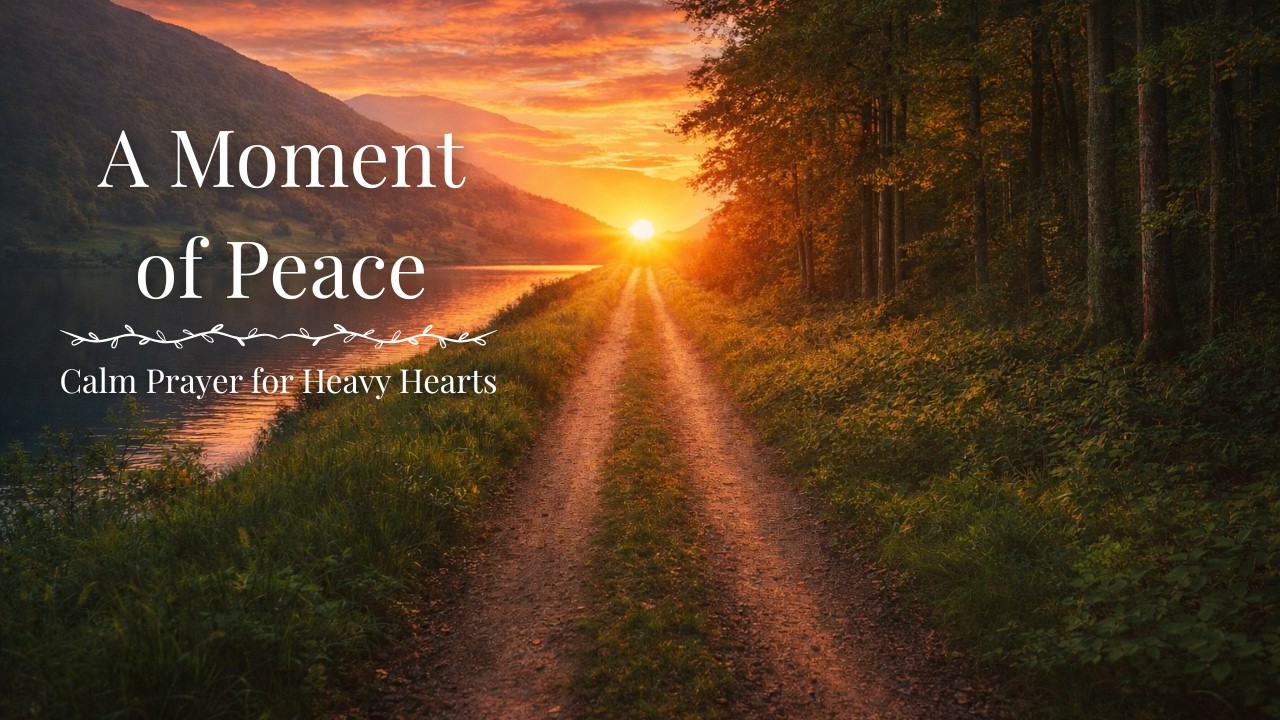 A Moment of Peace | A Calm Prayer for Tired and Heavy Hearts