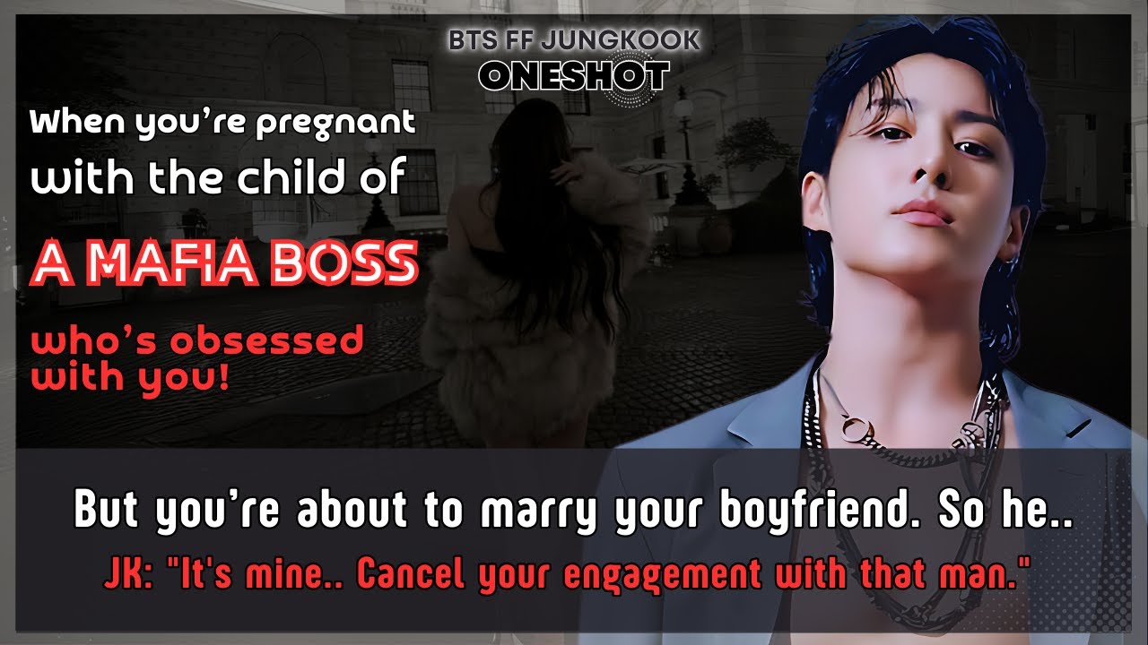 Jungkook FF U’re pregnant with the child of a mafia boss who’s obsessed with U, but.. BTS FF Oneshot