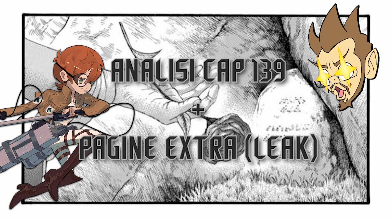 ATTACK ON TITAN: DISCUSSIONE E ANALISI CAP 139 + PAGINE EXTRA (LEAK) con Sabaku no Maiku