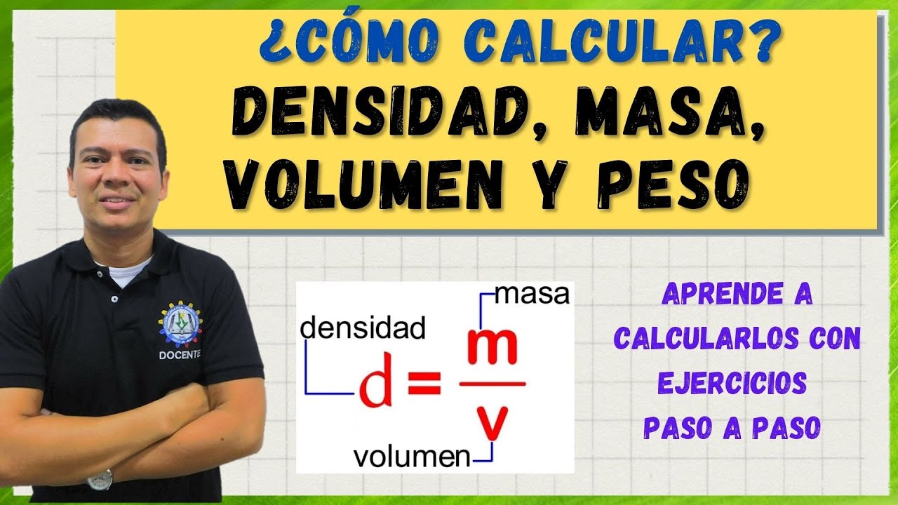 COMO CALCULAR LA DENSIDAD, MASA, VOLUMEN Y PESO