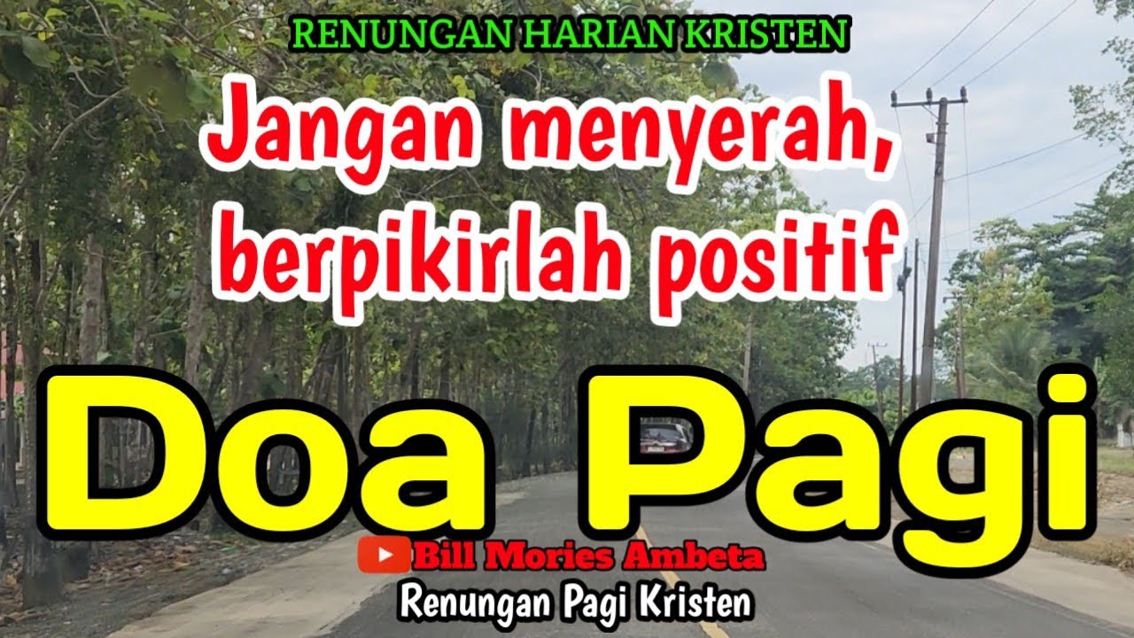 Renungan pagi - Jangan menyerah berpikirlah positif - Doa pagi - Bill Mories Ambeta 