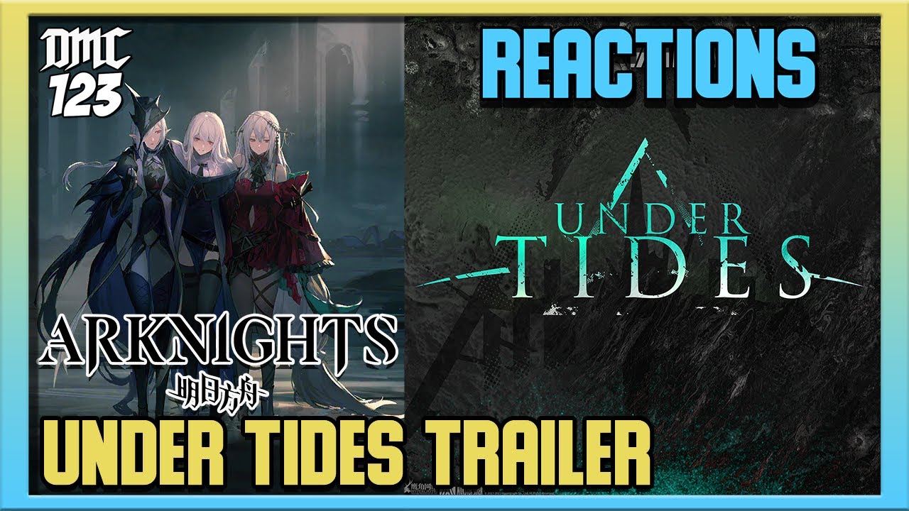 Reaction - Under Tides - Arknights Trailer & OST