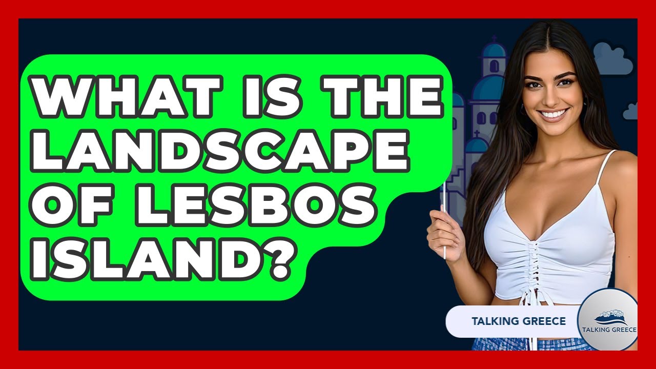 What Is The Landscape Of Lesbos Island? - Talking Greece