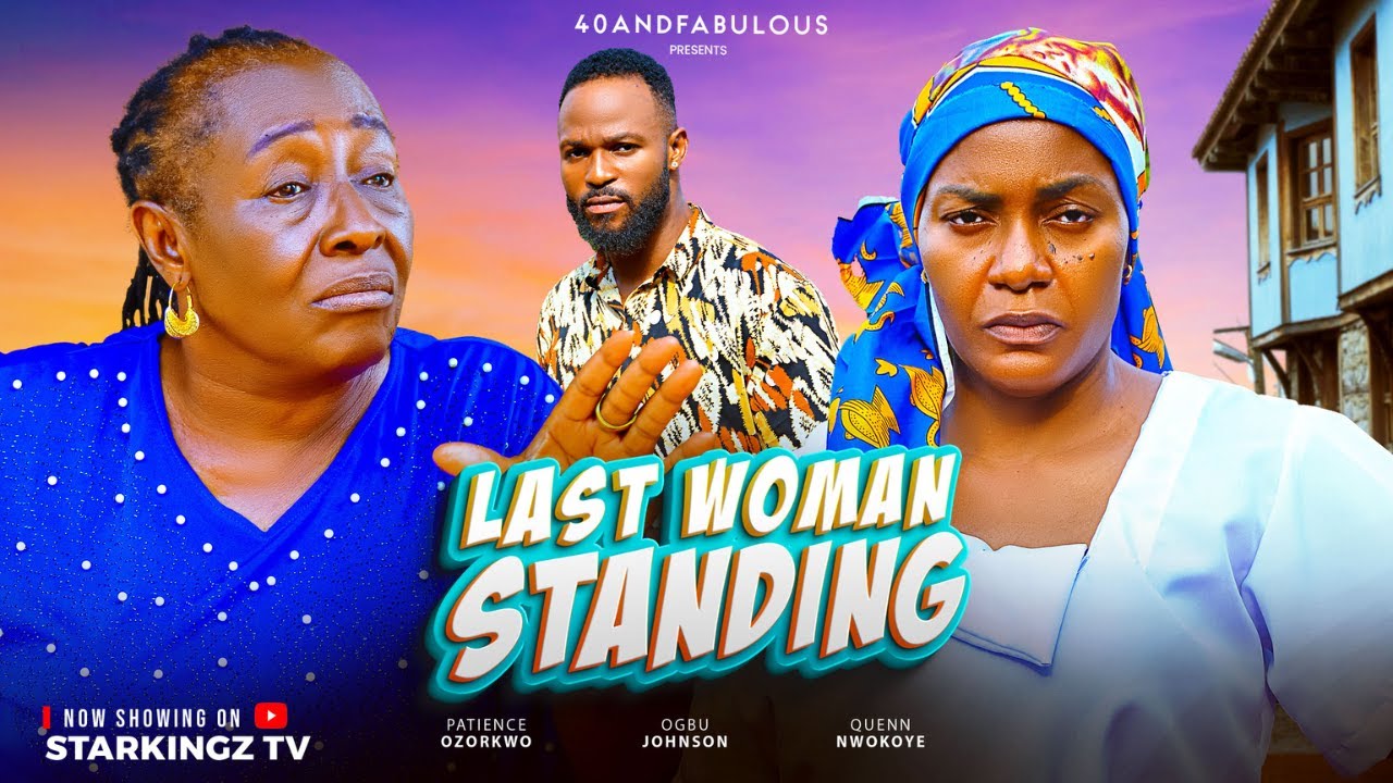 LAST WOMAN STANDING Full Movie  PATIENCE OZOKWOR QUEEN NWOKOYE  2025 Latest Nigerian Nollywood Movie