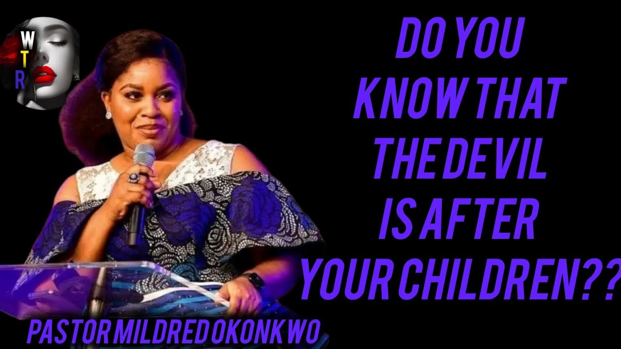 Do you know that the devil is after your children?/pastor Mildred okonkwo