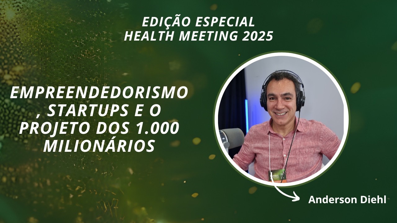 Empreendedorismo, startups e o projeto dos 1.000 milionários I #healthmeeting