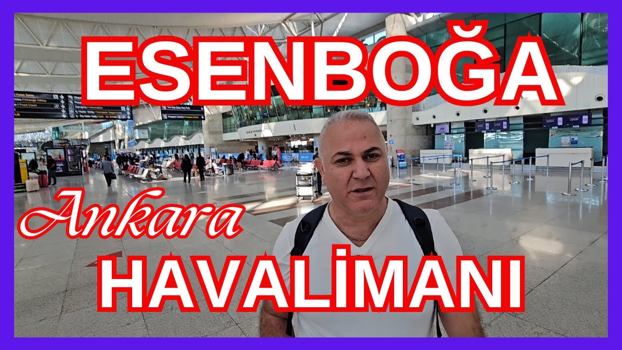Ankara Esenboğa Havalimanından gidiş ve geliş ile ilgili her şey | Havalimanına ulaşım nasıl?