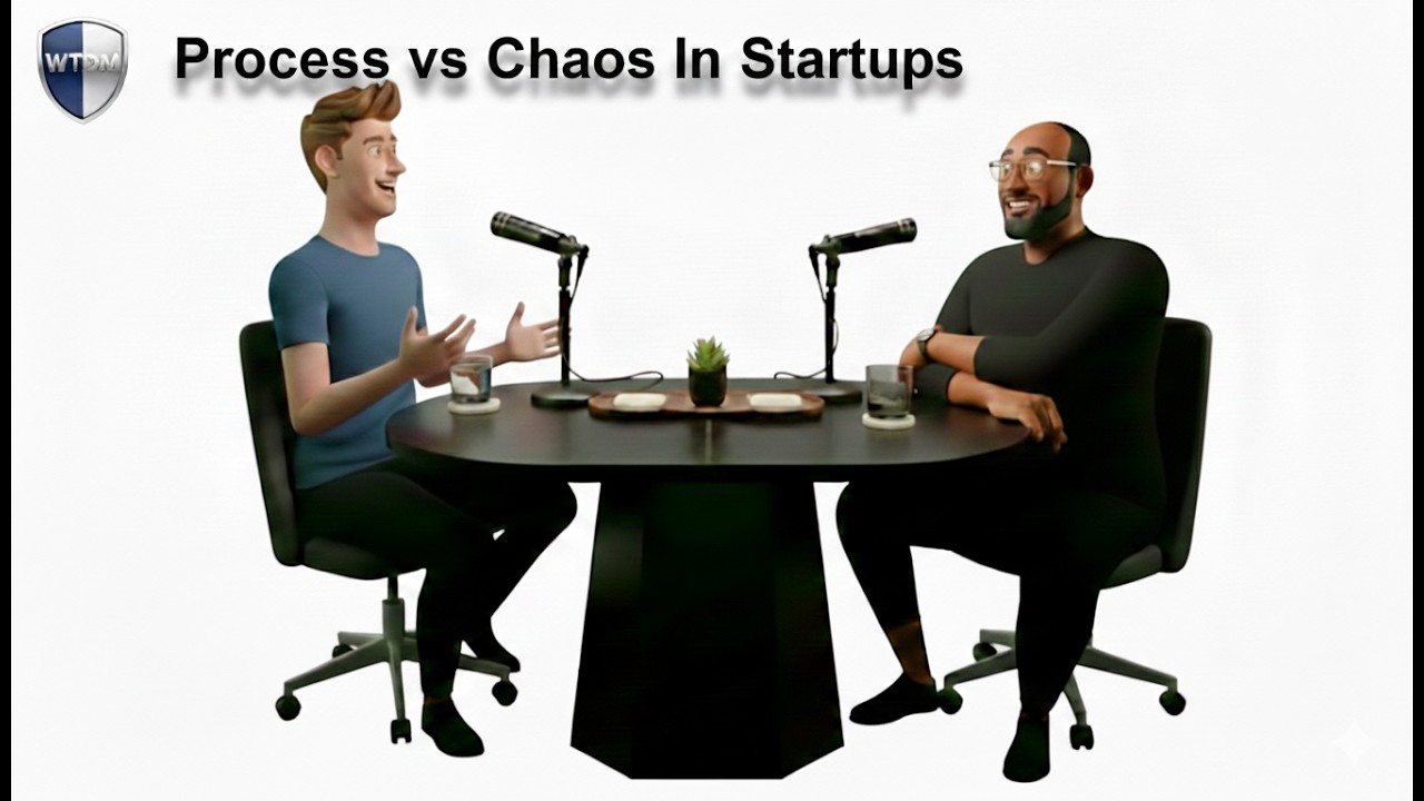Process vs Chaos In Startups #004 [WDTM]