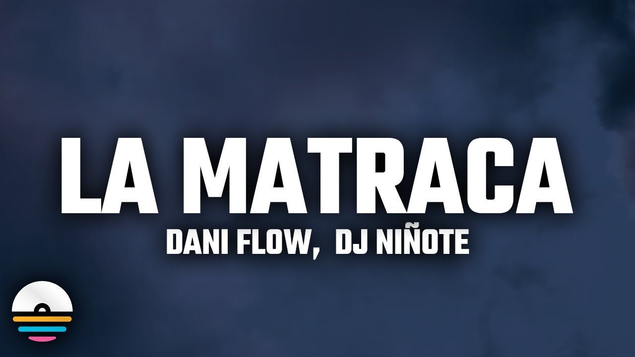 Dani Flow, J NIÑOTE – La Matraca (Remix) [Letra/Lyrics] "la matraca traca traca"