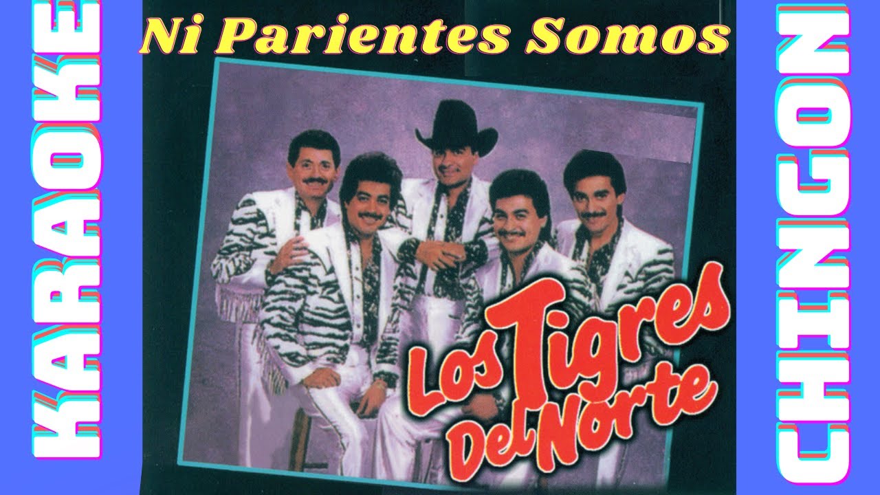 KARAOKE - Los Tigres Del Norte - Ni Parientes Somos.