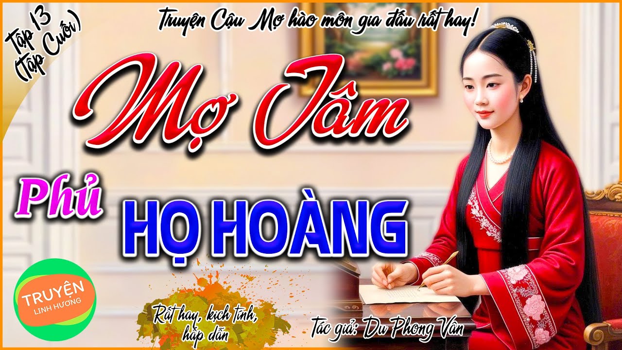 Mợ Tâm Phủ Họ Hoàng - Tập 13 (Tập Cuối) -  Truyện cậu mợ  hào môn gia đấu hay vô cùng!
