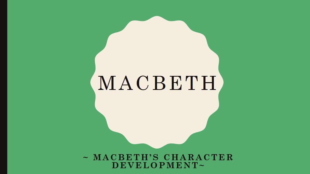 Macbeth Character Development - Revision