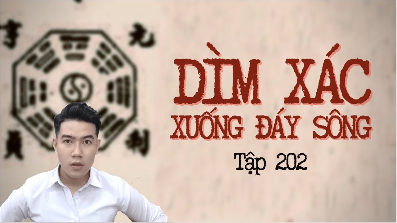 CHUYỆN MA CHÚ 3 DUY | TẬP 202: DÌM XÁC XUỐNG ĐÁY SÔNG