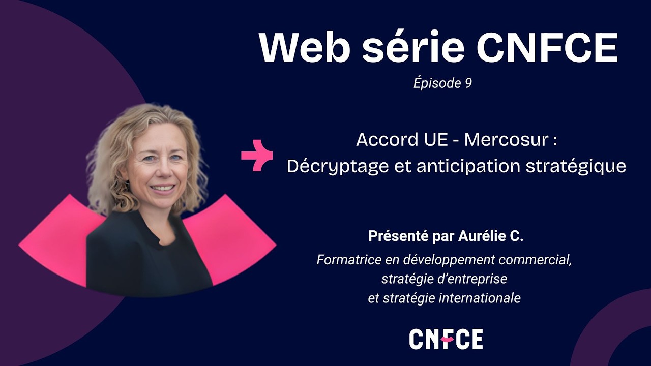 Accord UE-Mercosur : décryptage et anticipation stratégique - Web série CNFCE - Ep. 9