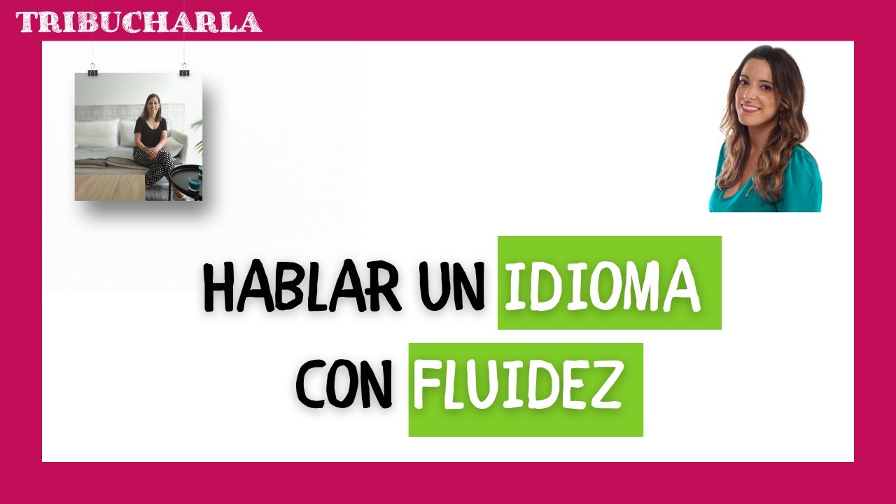 HABLAR UN IDIOMA CON FLUIDEZ 💬