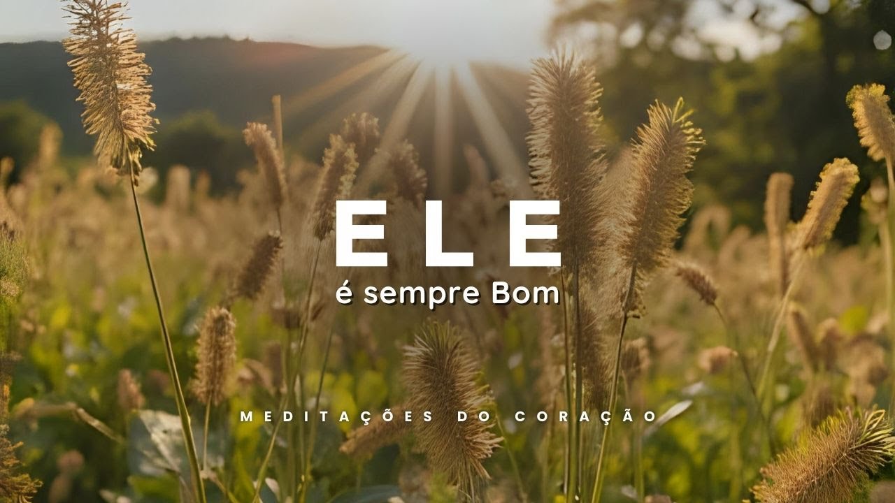 Meditação Cristã - Deus É Bom Encontre Paz na Bondade Dele