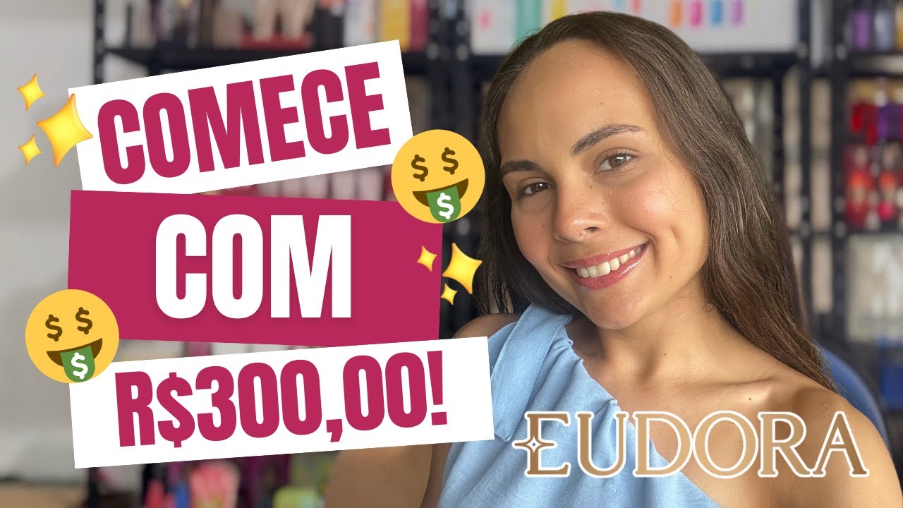 COMECE COM 300,00. QUAIS PRODUTOS COMPRAR PRA COMEÇAR A VENDER EUDORA