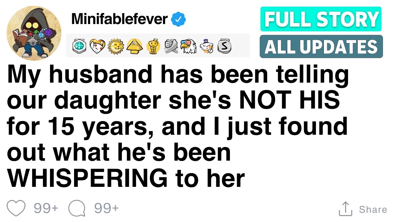 My husband has been telling our daughter she's NOT HIS for 15 years, [FULL STORY]
