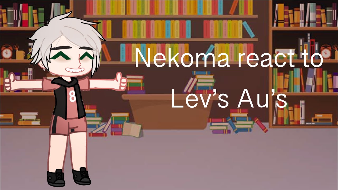 Nekoma react to Lev’s Au’s | Haikyuu | REQUESTED | YakuLev GC