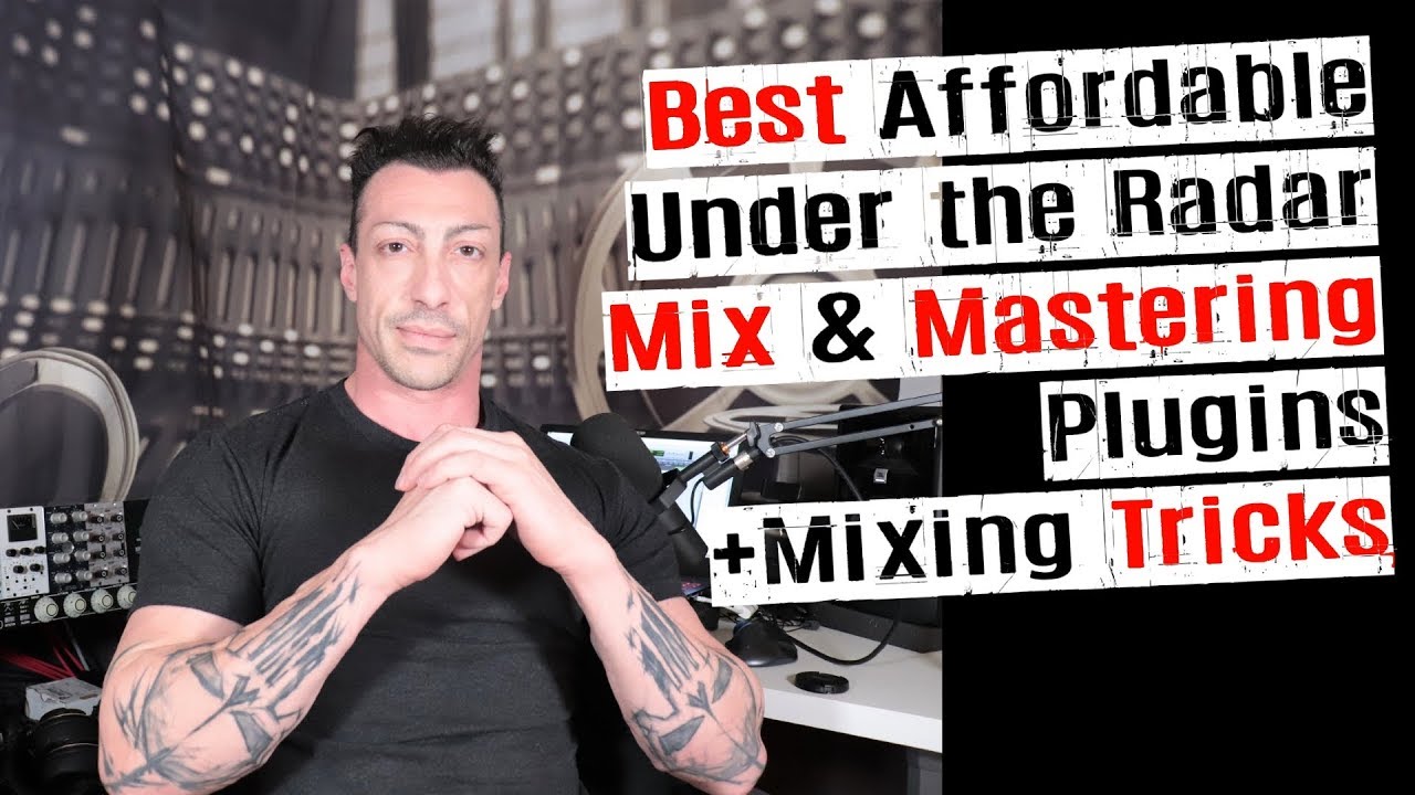 Best Affordable, Under the Radar Plugins for Mix & Mastering with Mixing Tricks