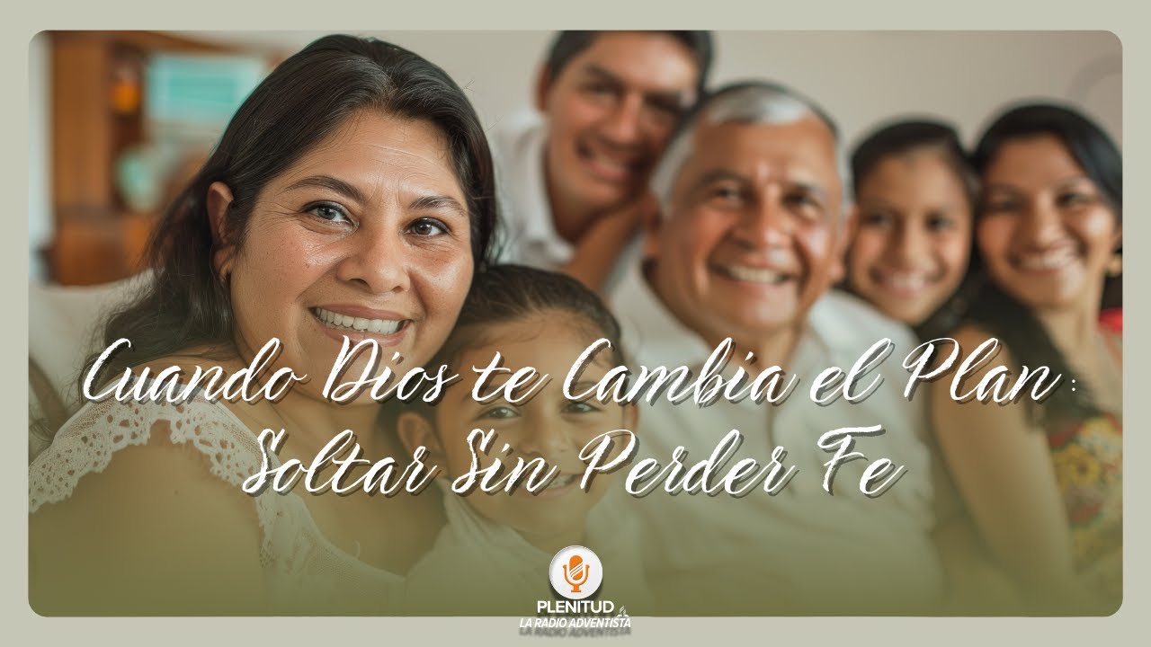 Familias con Esperanza- Cuando Dios te Cambia el Plan: Soltar Sin Perder Fe