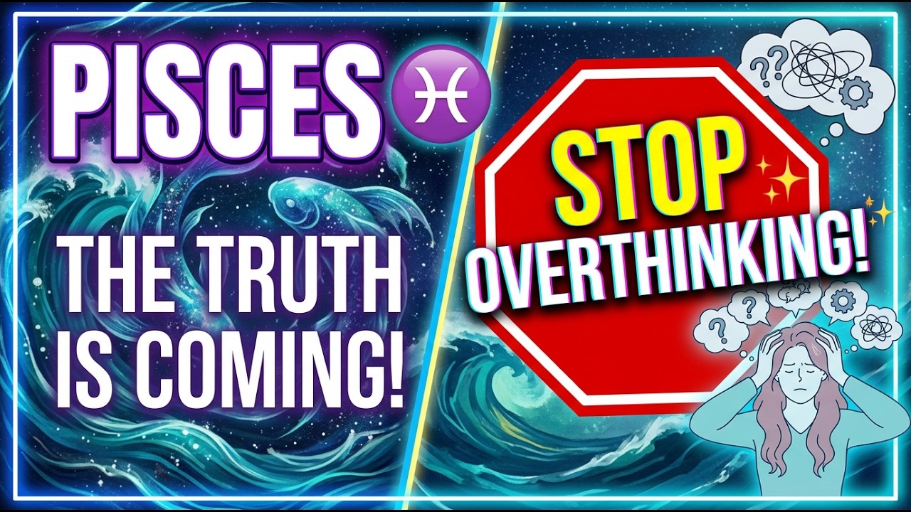 Pisces ♓️ THE TRUTH IS COMING! 🌊 STOP OVERTHINKING! 🛑✨