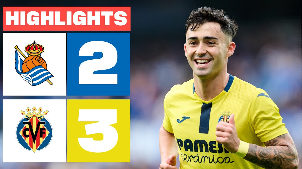 REAL SOCIEDAD  2 - 3 VILLARREAL CF | RESUMEN LALIGA EA SPORTS