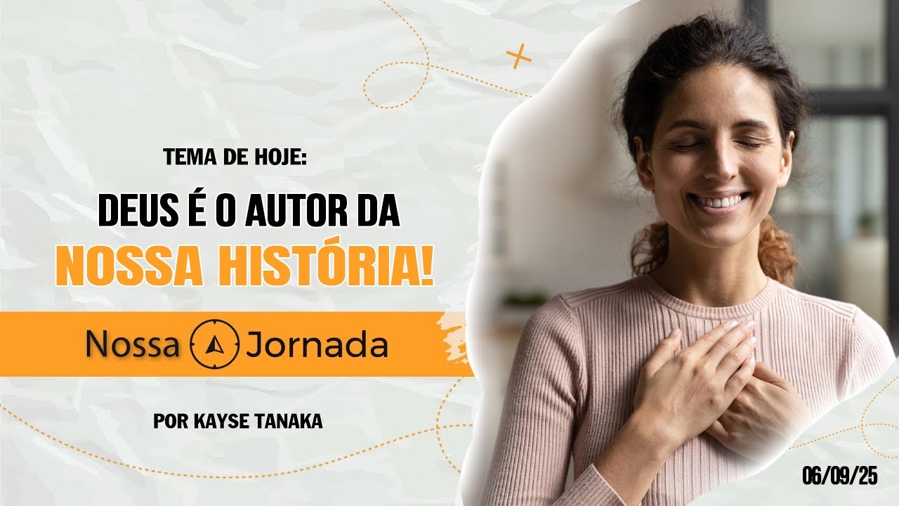 Nossa Jornada: Deus &Eacute; o Autor da Nossa Hist&oacute;ria! #(06/09/25)