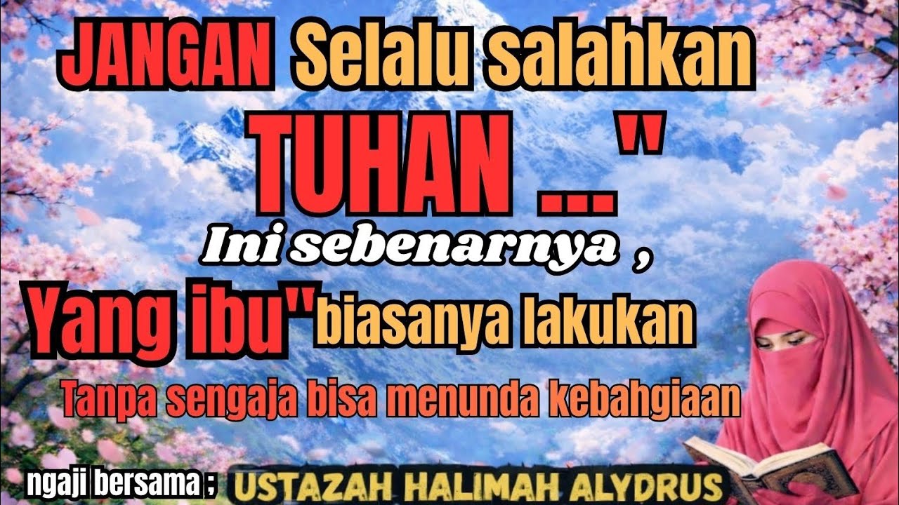 Ustajah HALIMAH ALAYDRUS - STOP JANGAN SELALU SALAHKAN TUHAN,bisanaya hal ini terjadi