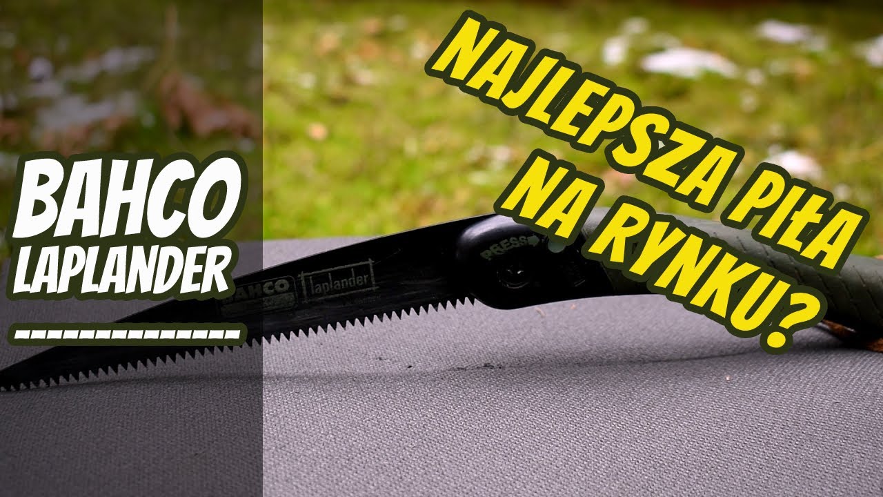 Bahco Laplander Najlepsza Piła Składana Do Bushcraftu I Survivalu, Recenzja Po 5 Latach Użytkowania